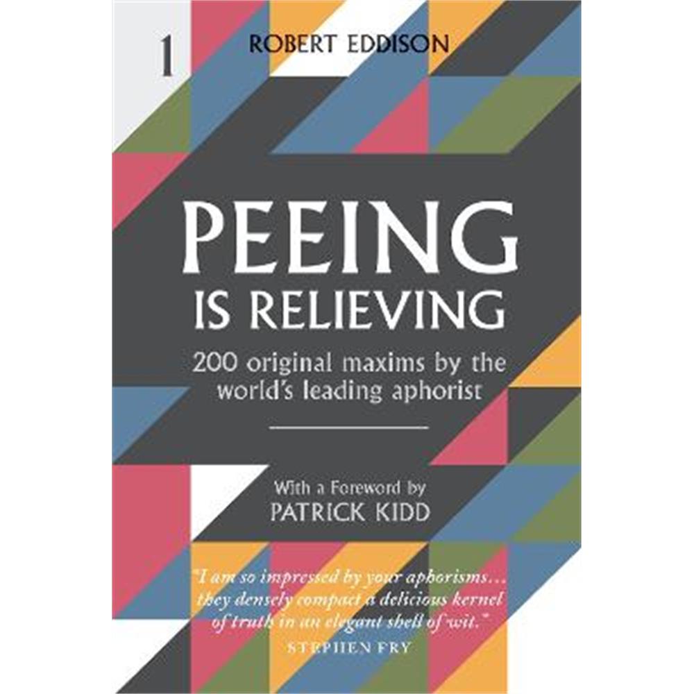 Peeing is Relieving: 200 original maxims by the world's leading aphorist (Hardback) - Robert Eddison